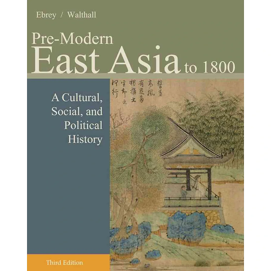 Pre-Modern East Asia: A Cultural Social and Political History Volume I: To 1800 3rd Edition