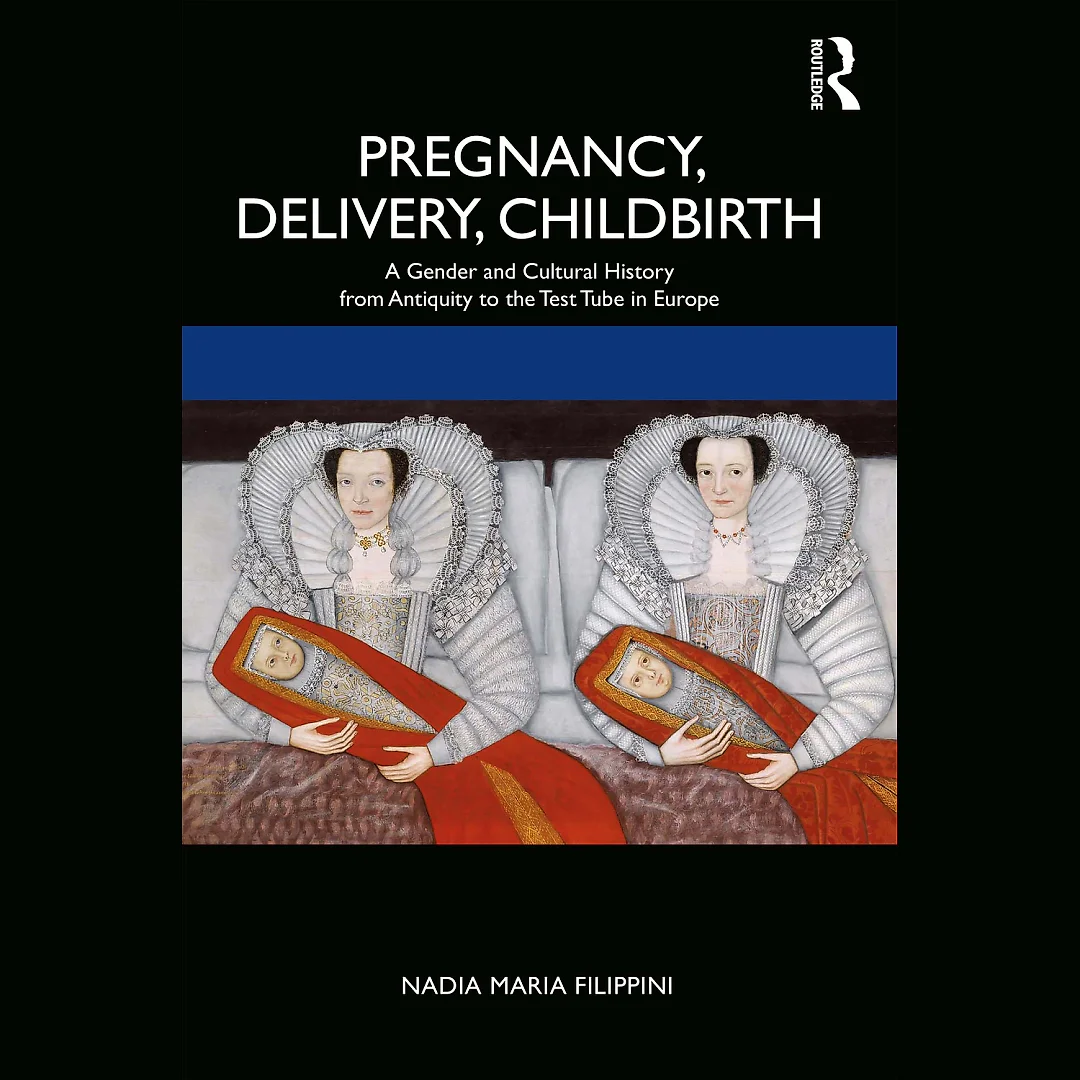 Pregnancy Delivery Childbirth: A Gender and Cultural History from Antiquity to the Test Tube in Europe
