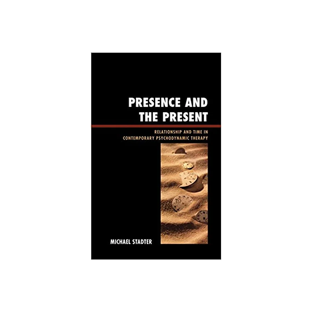 Presence and the Present: Relationship and Time in Contemporary Psychodynamic Therapy