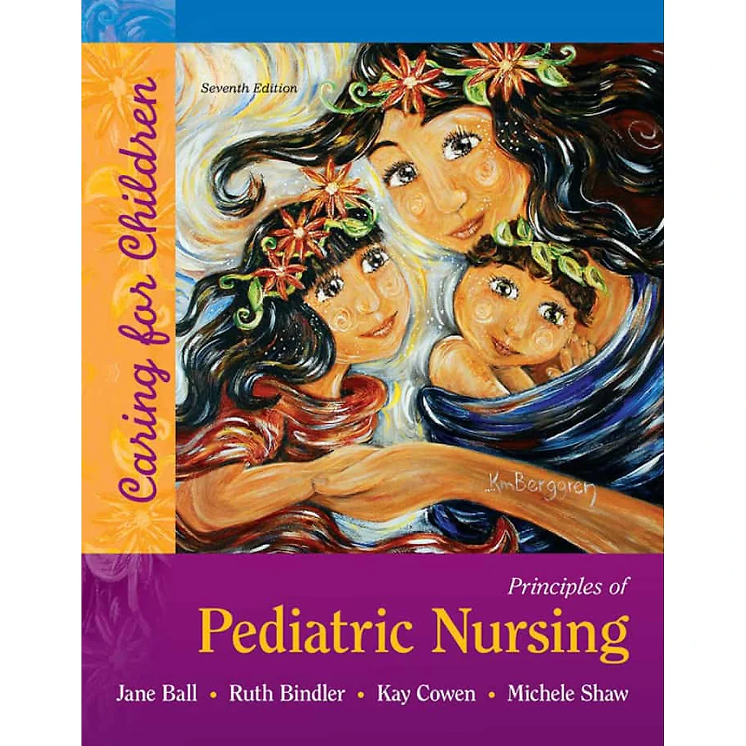 Principles of Pediatric Nursing: Caring for Children, 7th Edition