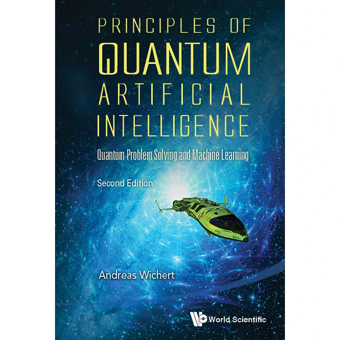Principles Of Quantum Artificial Intelligence: Quantum Problem Solving And Machine Learning (Second Edition)