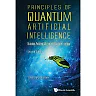Principles Of Quantum Artificial Intelligence: Quantum Problem Solving And Machine Learning (Second Edition)