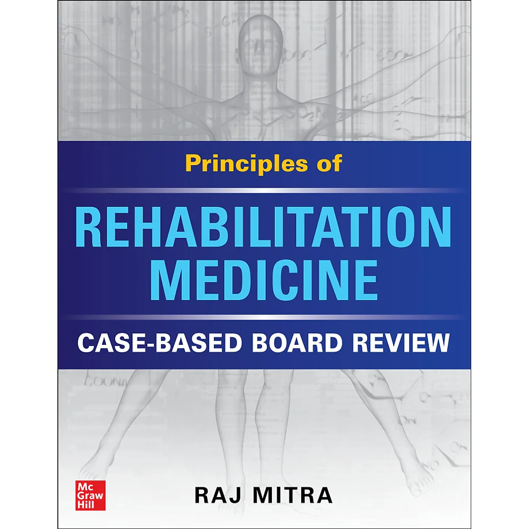 Principles of Rehabilitation Medicine: Case-Based Board Review