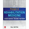 Principles of Rehabilitation Medicine: Case-Based Board Review