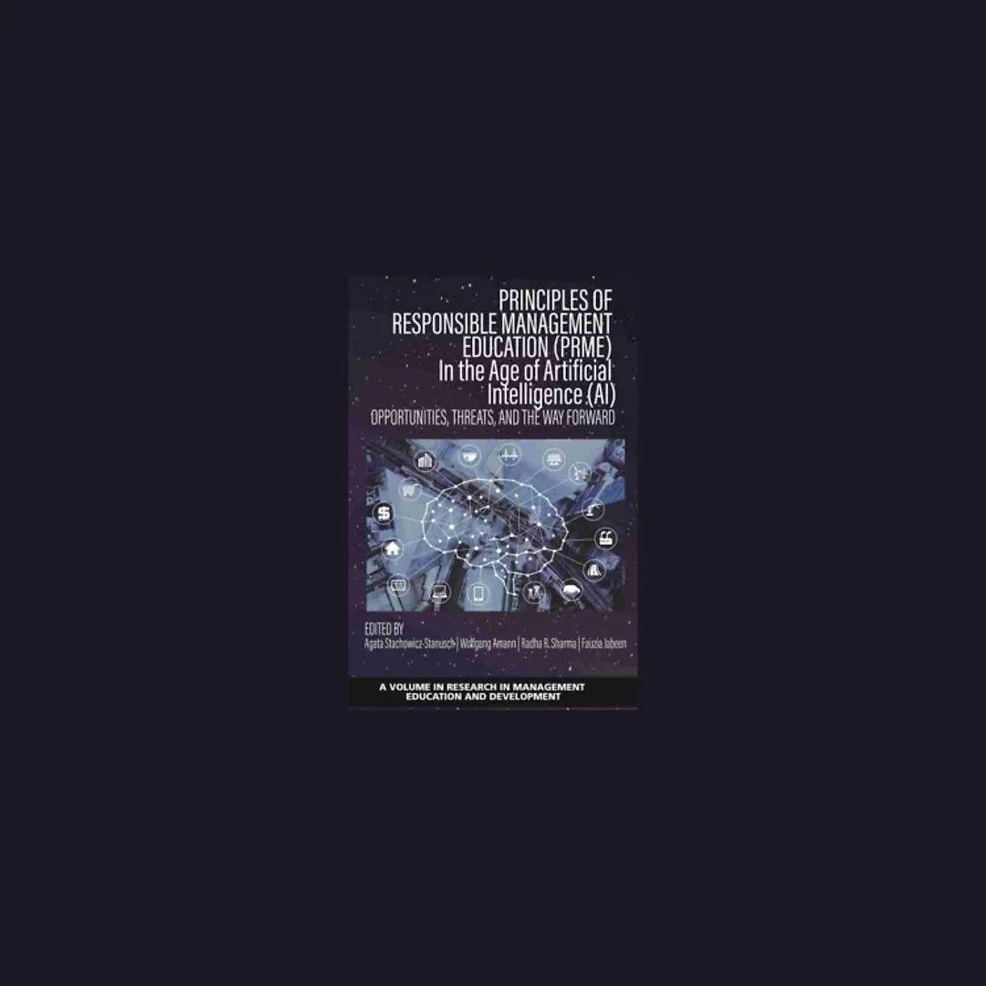 Principles of Responsible Management Education (PRME) in the Age of Artificial Intelligence (AI): Opportunities, Threats, and the Way Forward