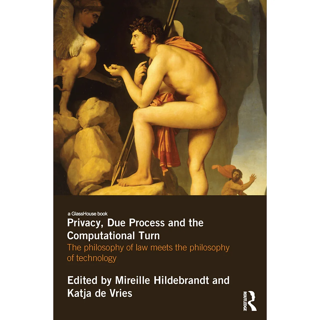 Privacy Due Process and the Computational Turn: The Philosophy of Law Meets the Philosophy of Technology