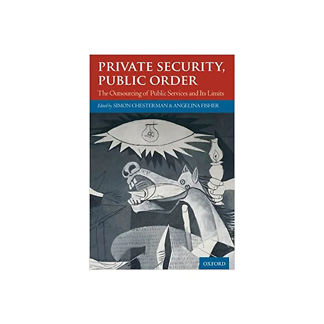 Private Security, Public Order: The Outsourcing of Public Services and Its Limits