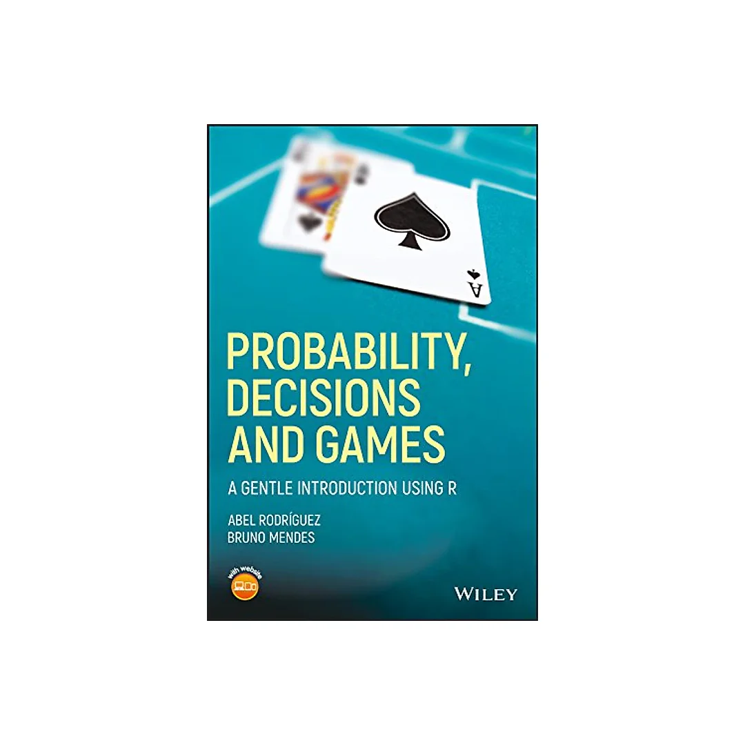 Probability Decisions and Games: A Gentle Introduction using R