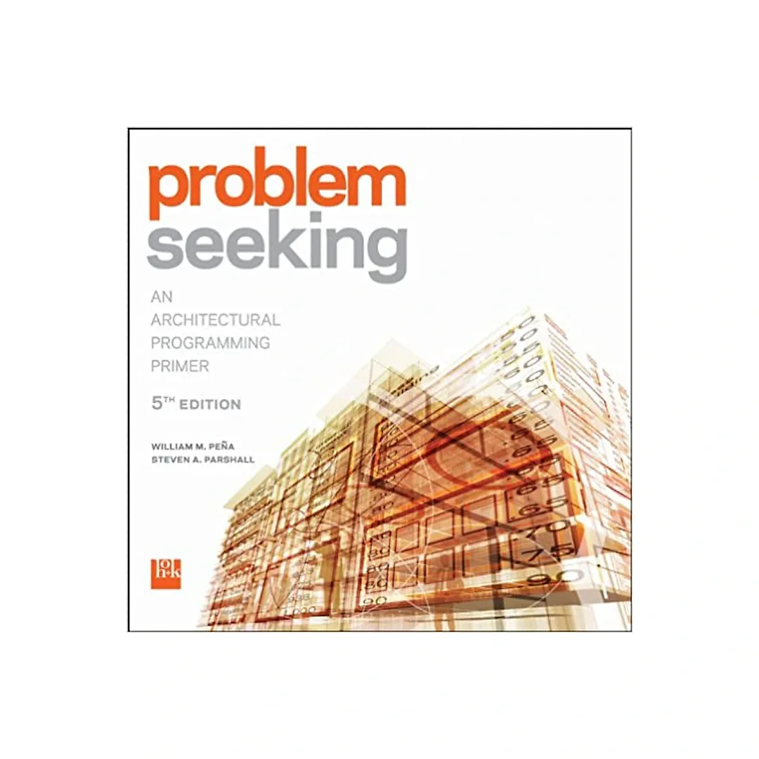 Problem Seeking: An Architectural Programming Primer