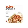 Problem Seeking: An Architectural Programming Primer
