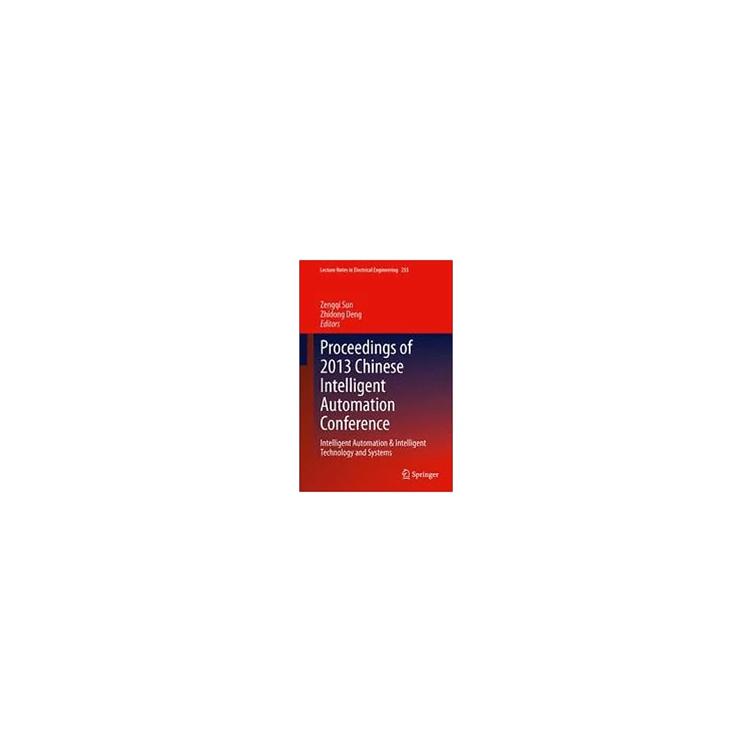 Proceedings of 2013 Chinese Intelligent Automation Conference: Intelligent Automation & Intelligent Technology and Systems