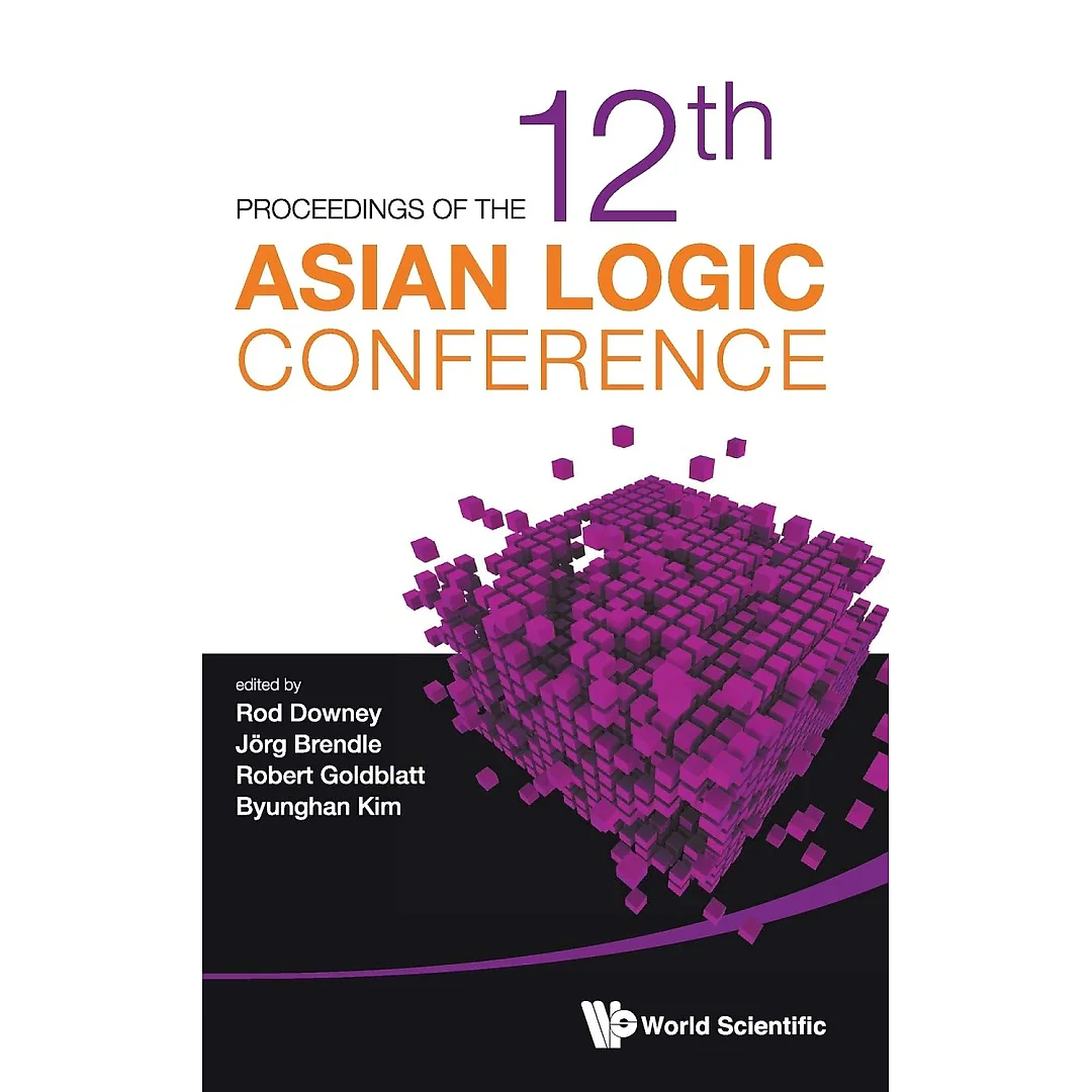 Proceedings Of The 12th Asian Logic Conference: Proceedings of the 12th Asian Logic Conference