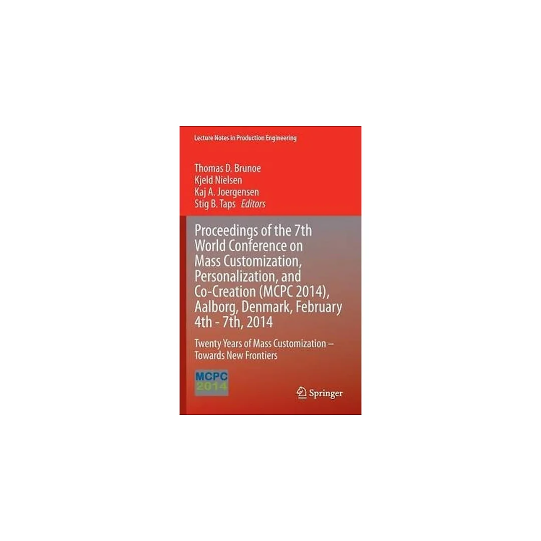 Proceedings of the 7th World Conference on Mass Customization, Personalization, and Co-Creation (MCPC 2014), Aalborg, Denmark, February 4th - 7th, 2014: Twenty Years of Mass Customization - Towards New Frontiers
