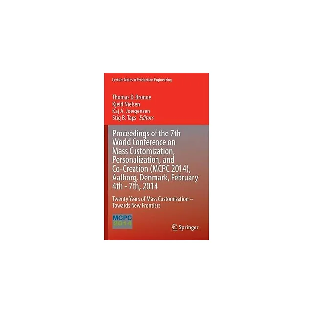 Proceedings of the 7th World Conference on Mass Customization, Personalization, and Co-Creation (MCPC 2014), Aalborg, Denmark, February 4th - 7th, 2014: Twenty Years of Mass Customization - Towards New Frontiers