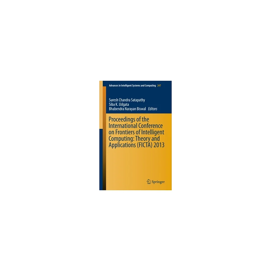 Proceedings of the International Conference on Frontiers of Intelligent Computing: Theory and Applications (FICTA) 2013