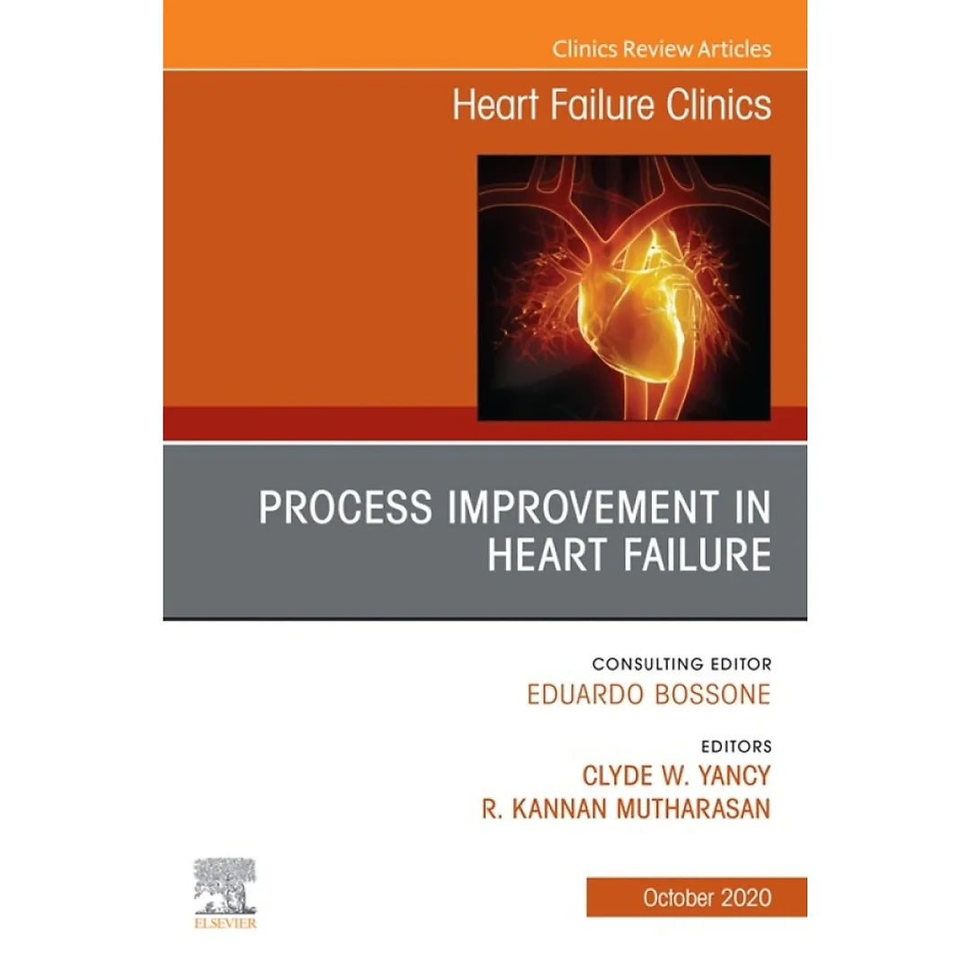 Process Improvement in Heart Failure, An Issue of Heart Failure Clinics
