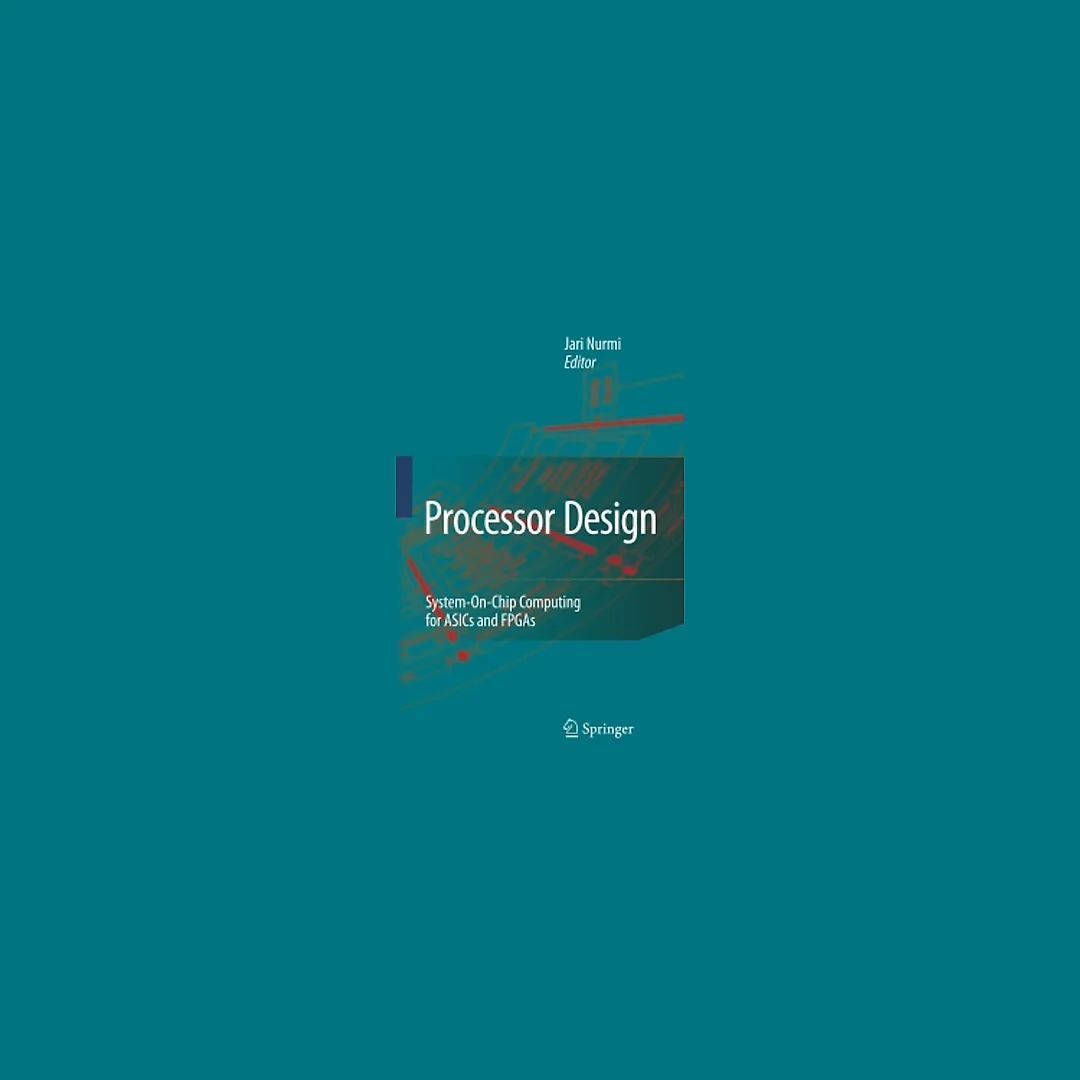 Processor Design: System-On-Chip Computing for ASICs and FPGAs