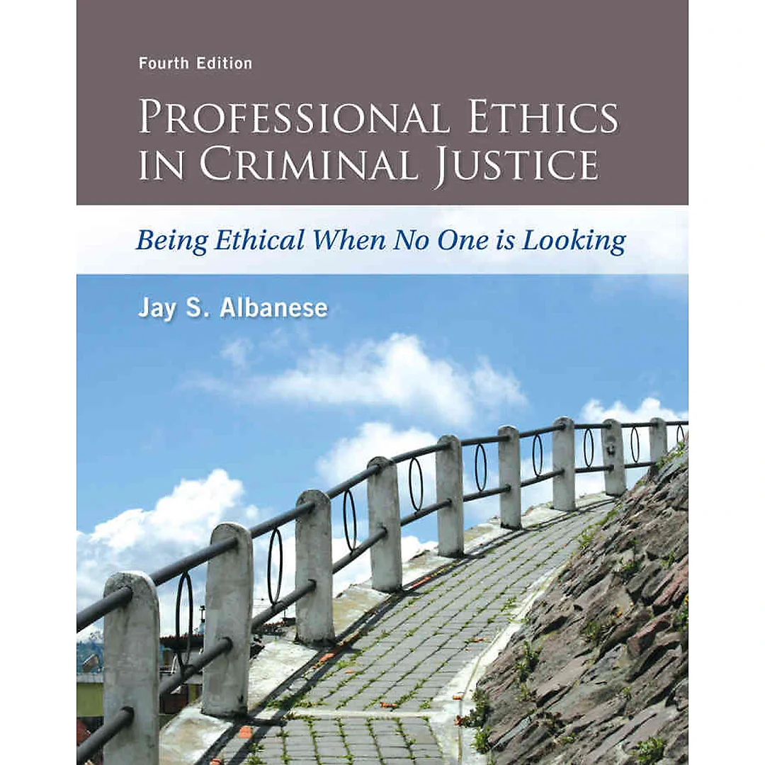 Professional Ethics in Criminal Justice: Being Ethical When No One is Looking, 4th Edition
