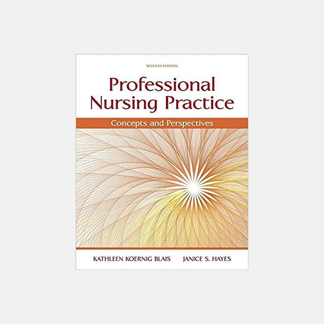Professional Nursing Practice: Concepts and Perspectives 7th Edition by Kathy Blais
