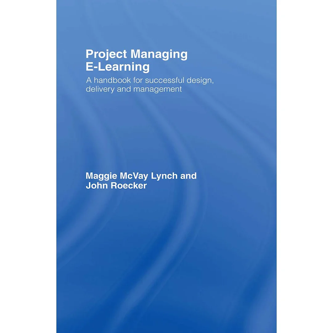 Project Managing E-Learning: A Handbook for Successful Design Delivery and Management