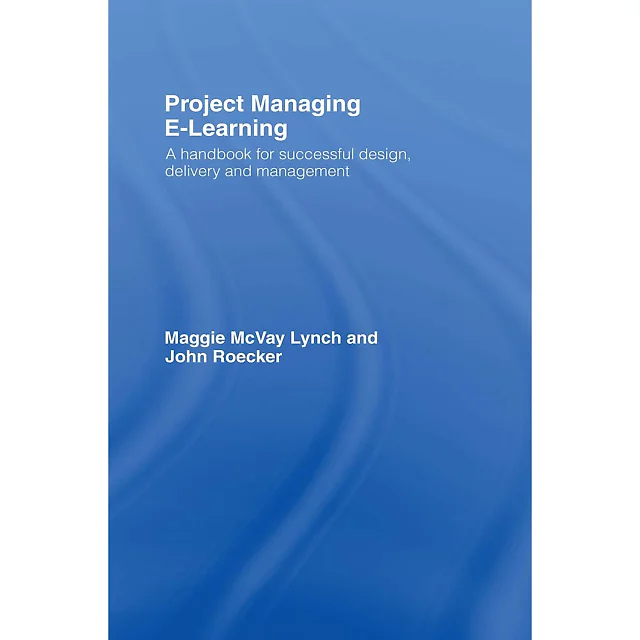 Project Managing E-Learning: A Handbook for Successful Design Delivery and Management