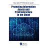Protecting Information Assets and IT Infrastructure in the Cloud