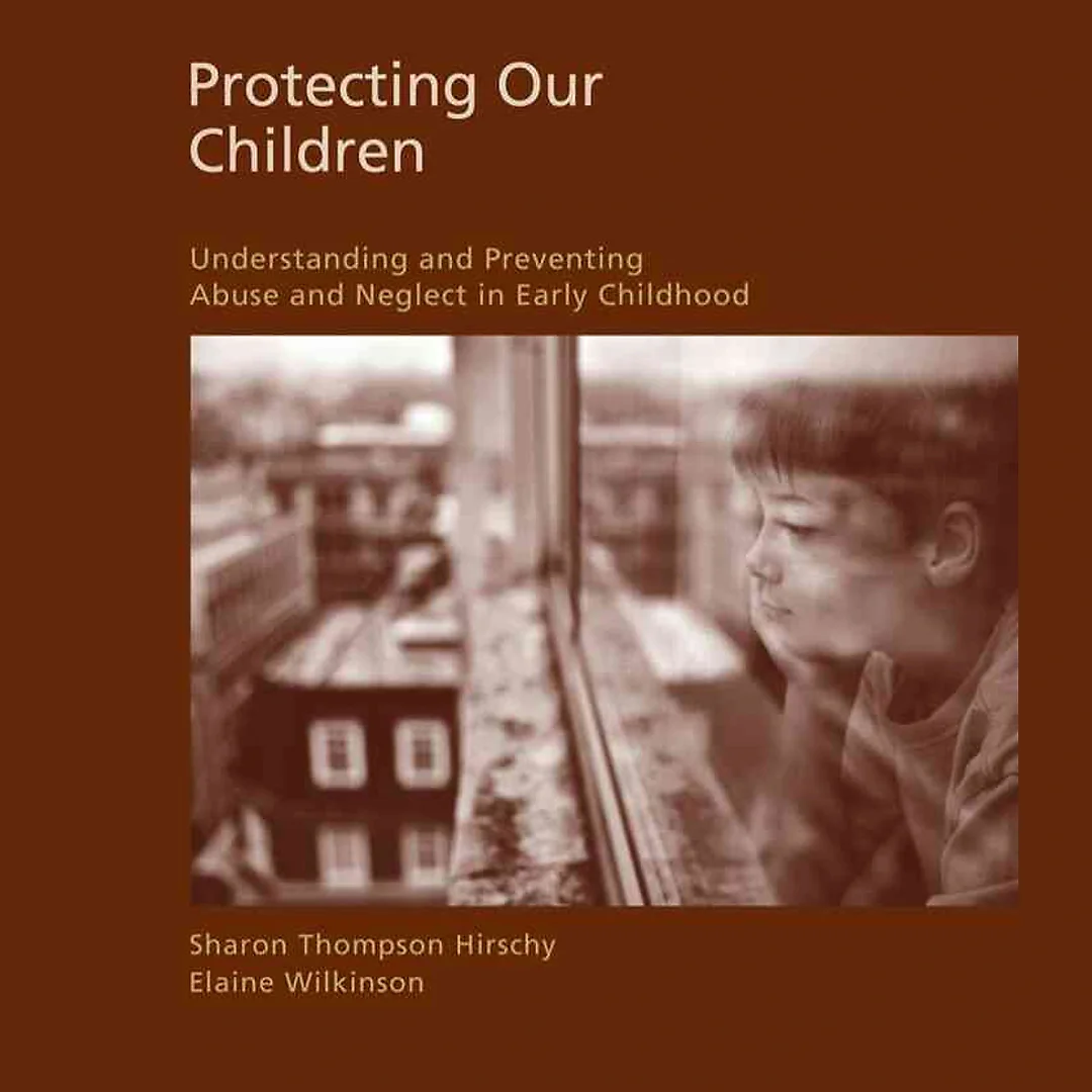 Protecting Our Children: Understanding and Preventing Abuse and Neglect in Early Childhood 1st Edition