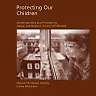 Protecting Our Children: Understanding and Preventing Abuse and Neglect in Early Childhood 1st Edition