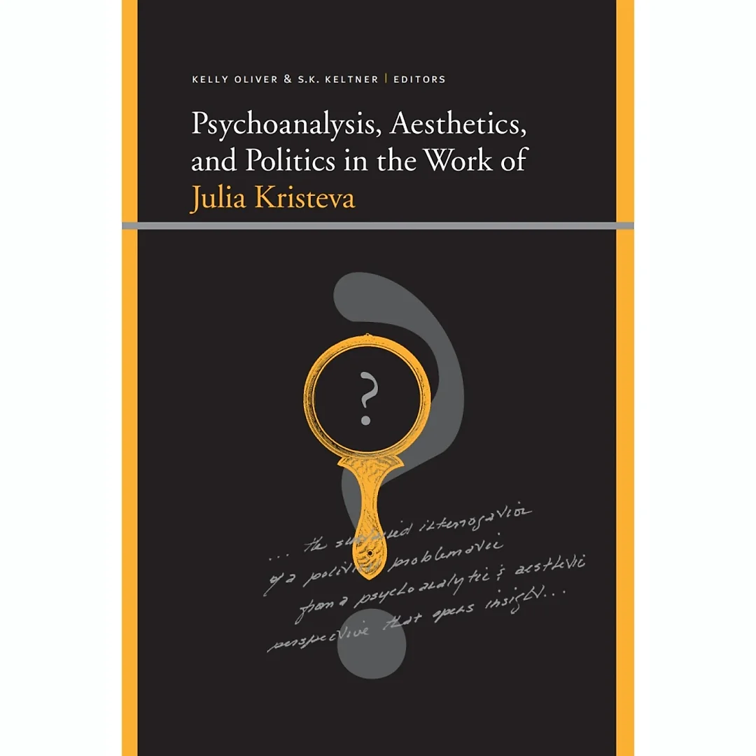 Psychoanalysis Aesthetics and Politics in the Work of Julia Kristeva