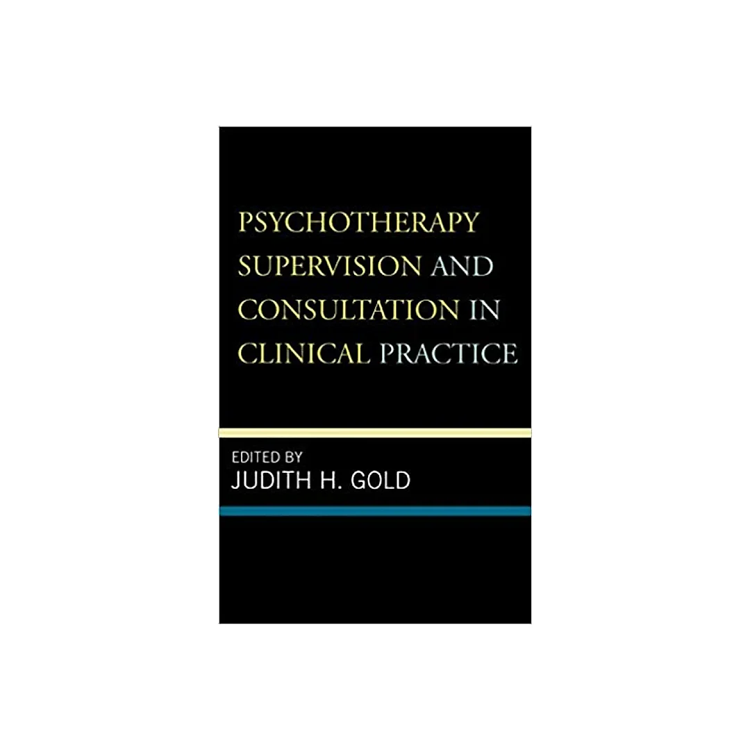 Psychotherapy Supervision and Consultation in Clinical Practice