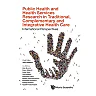 PUBLIC HEALTH AND HEALTH SERVICES RESEARCH IN TRADITIONAL, COMPLEMENTARY AND INTEGRATIVE HEALTH CARE: INTERNATIONAL PERSPECTIVES: International Perspectives