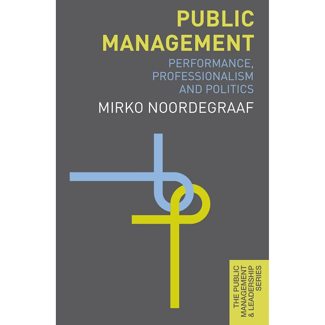 Public Management: Performance Professionalism and Politics