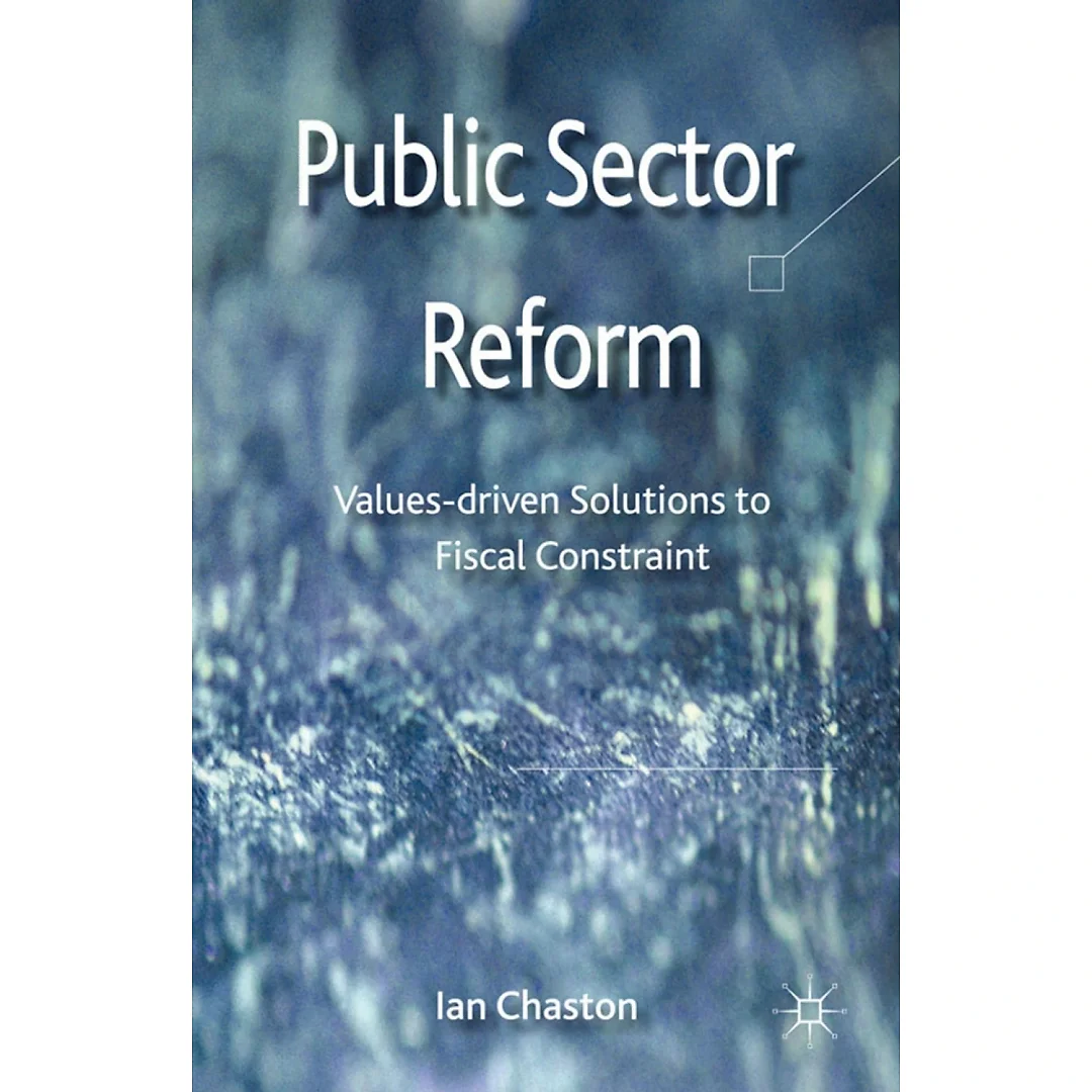 Public Sector Reformation: Values-driven Solutions to Fiscal Constraint