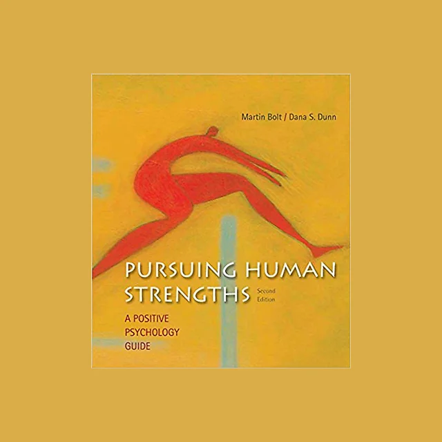 Pursuing Human Strengths: A Positive Psychology Guide 2nd Edition
