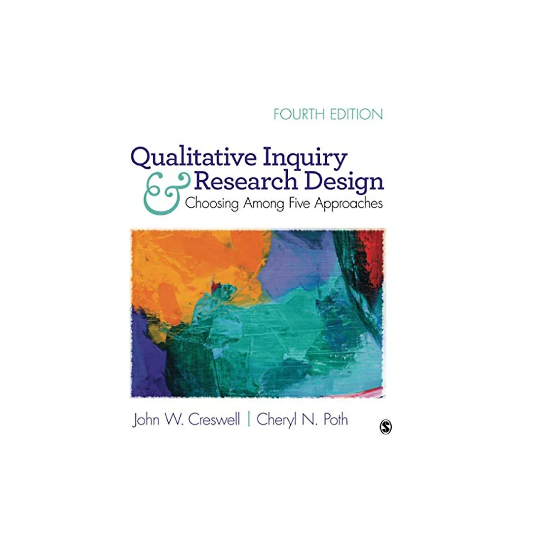 Qualitative Inquiry and Research Design: Choosing Among Five Approaches 4th Edition