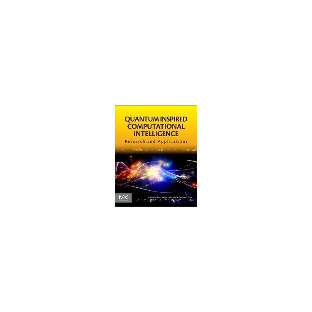 Quantum Inspired Computational Intelligence: Research and Applications