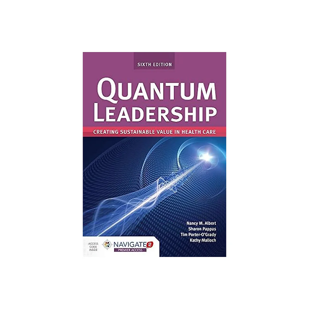Quantum Leadership: Creating Sustainable Value in Health Care, 6th Edition