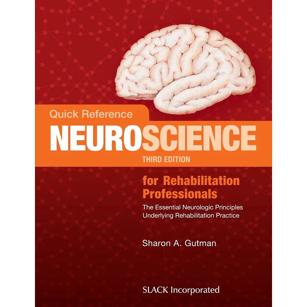 Quick Reference Neuroscience for Rehabilitation Professionals: The Essential Neurologic Principles Underlying Rehabilitation Practice