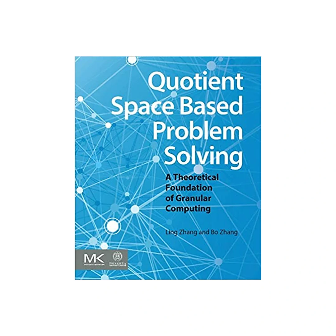 Quotient Space Based Problem Solving: A Theoretical Foundation of Granular Computing