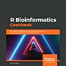 R Bioinformatics Cookbook: Use R and Bioconductor to perform RNAseq genomics data visualization and bioinformatic analysis