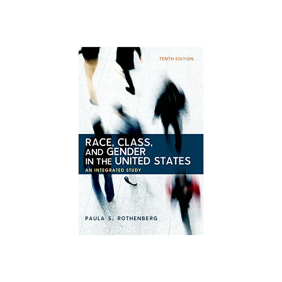 Race, Class, and Gender in the United States: An Integrated Study 10th Edition