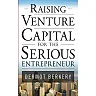 Raising Venture Capital for the Serious Entrepreneur: