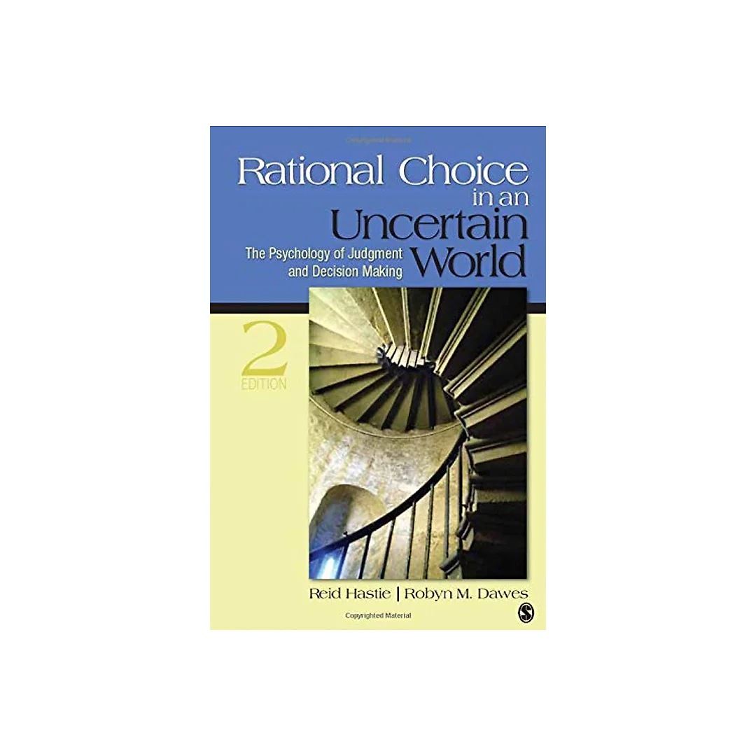 Rational Choice in an Uncertain World: The Psychology of Judgment and Decision Making