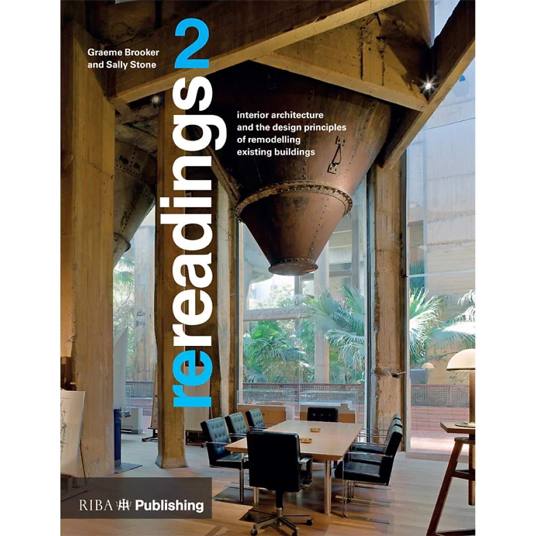 Re-readings: 2: Interior Architecture and the Principles of Remodelling Existing Buildings