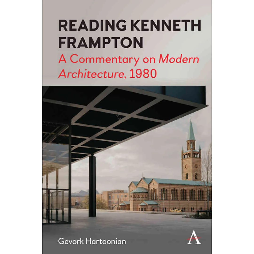 Reading Kenneth Frampton A Commentary on 'Modern Architecture', 1980