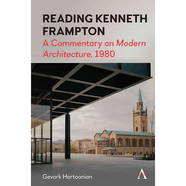 Reading Kenneth Frampton A Commentary on 'Modern Architecture', 1980