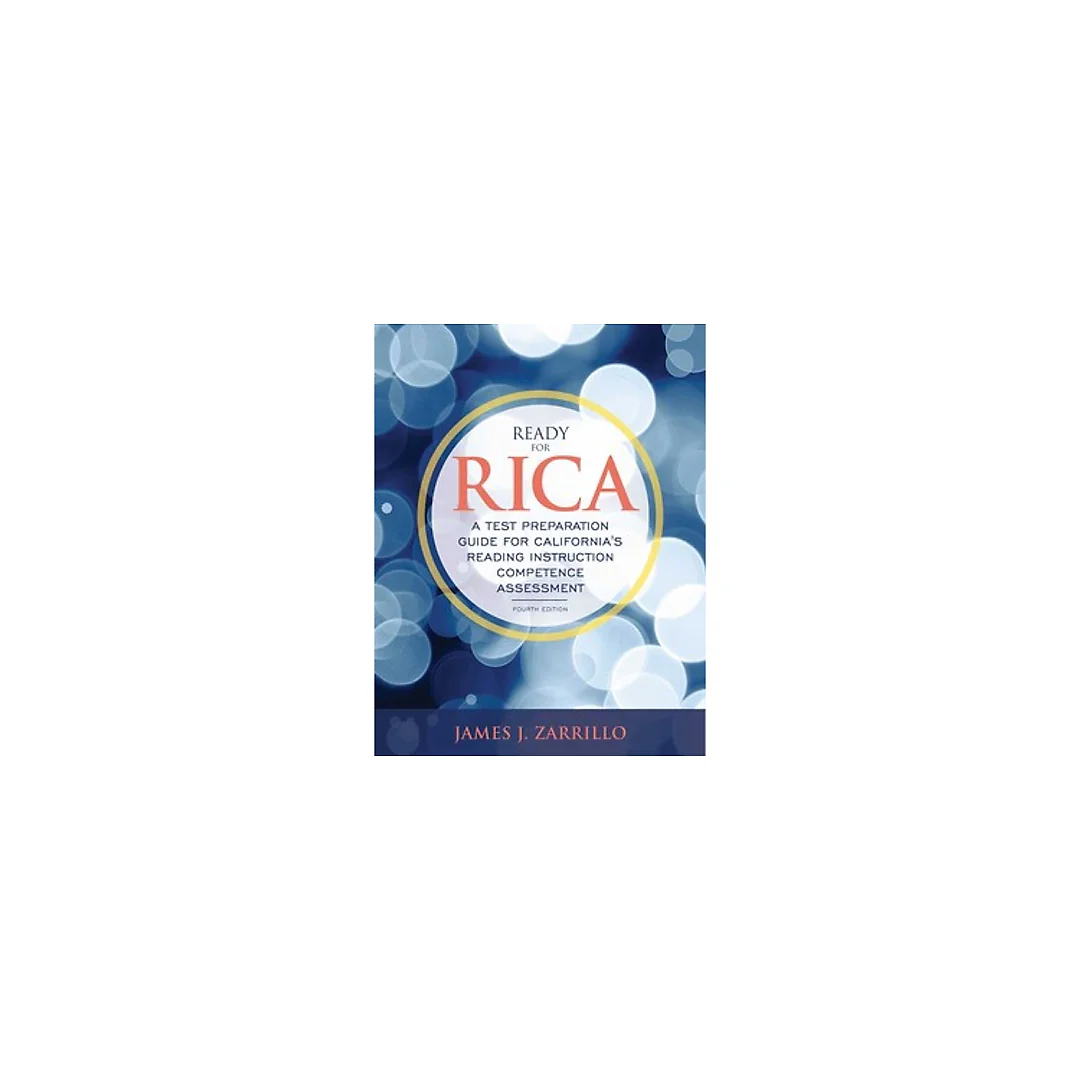 Ready for RICA A Test Preparation Guide for California's Reading Instruction Competence Assessment 4th Edition by James J Zarrillo