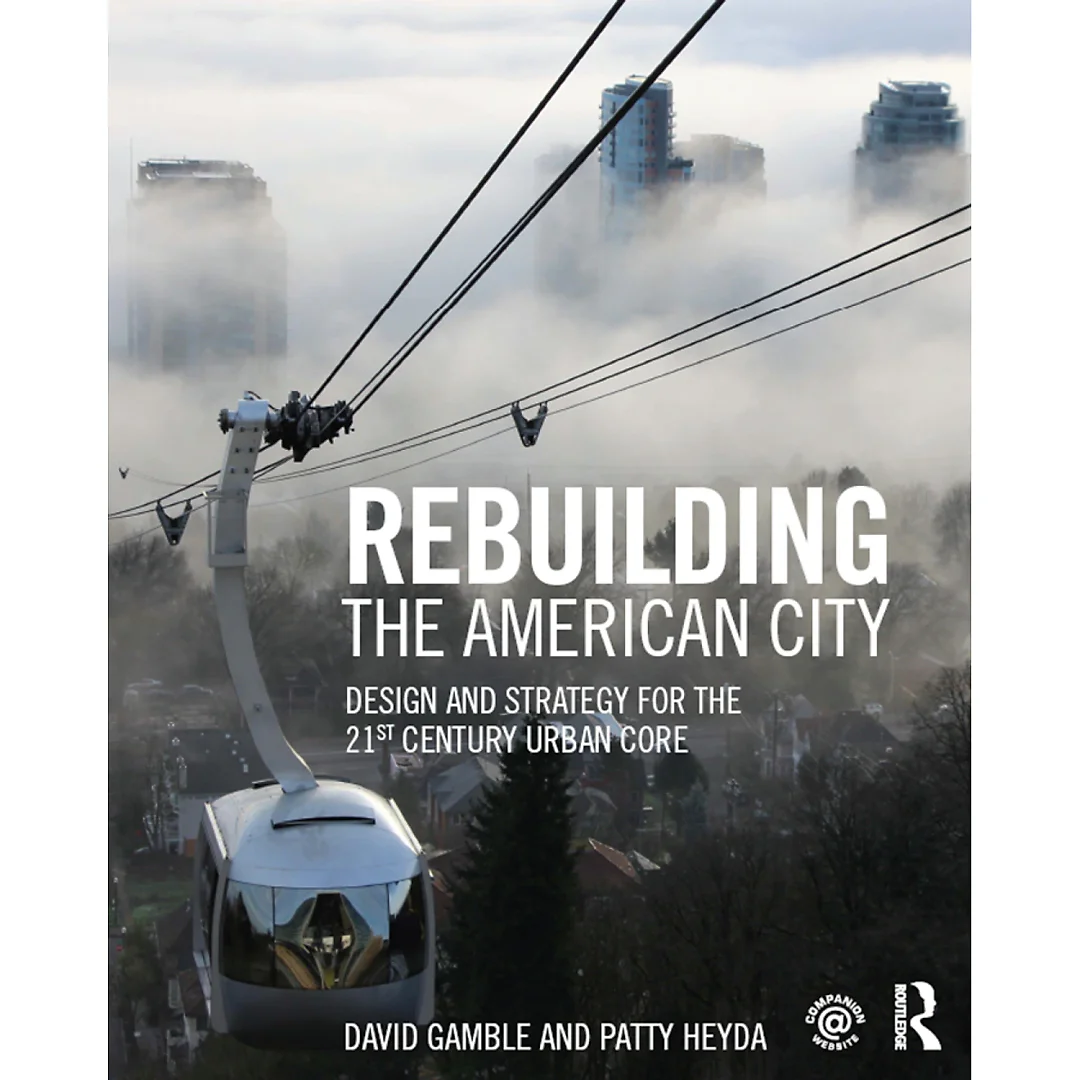 Rebuilding the American City: Design and Strategy for the 21st Century Urban Core