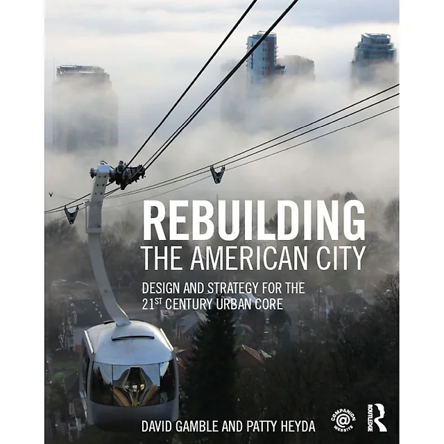 Rebuilding the American City: Design and Strategy for the 21st Century Urban Core