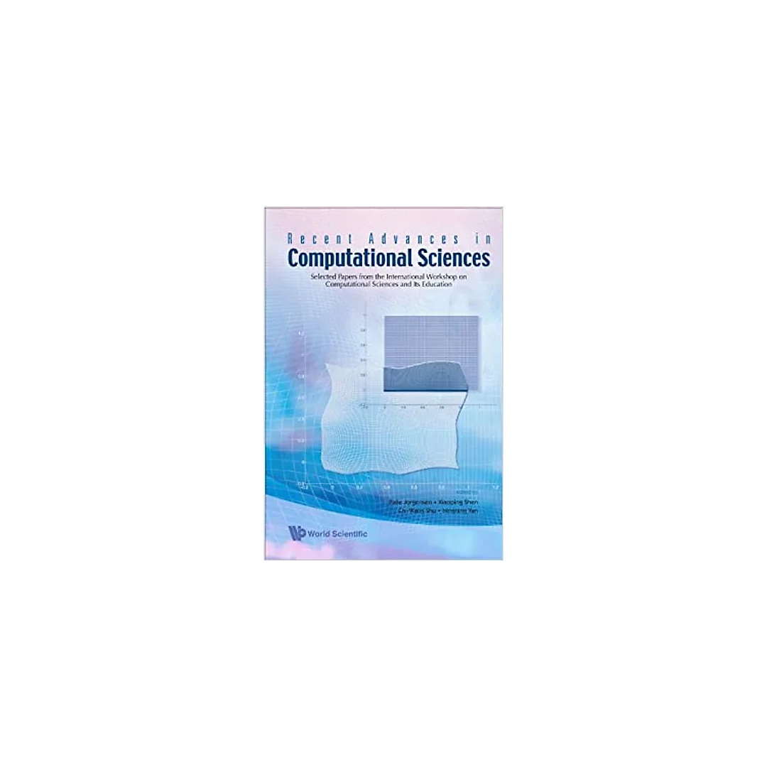 Recent Advances In Computational Sciences: Selected Papers From The International Workshop On Computational Sciences And Its Education